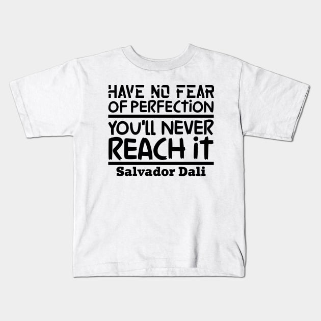 Have no fear of perfection, you'll never reach it Kids T-Shirt by colorsplash